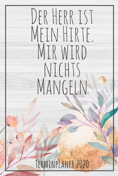Der Herr ist mein Hirte - Terminplaner 2020: Jahresplaner von September 2019 bis Dezember 2020 zum organisieren, planen und notieren. Christliches ... Cover für die Handtasche. (German Edition)