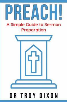 Paperback PREACH!: A Simple Guide to Sermon Preparation Book