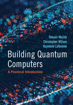 Hardcover Building Quantum Computers: A Practical Introduction Book