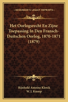 Paperback Het Oorlogsrecht En Zijne Toepassing In Den Fransch-Duitschen Oorlog, 1870-1871 (1879) [Dutch] Book