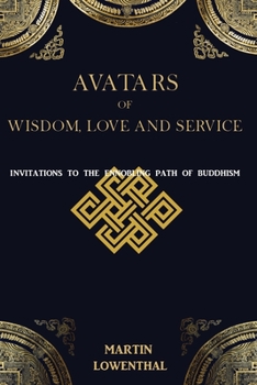 Paperback Avatars of Wisdom, Love and Service: Invitations to the Ennobling Path of Buddhism Book