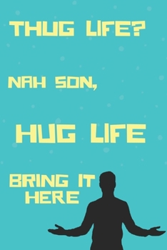 Paperback Gag Gift Notebook: Thug Life? Nah Son, Hug Life. Bring It Here. - Funny Wholesome Meme Cover Notebook - 6x9 Inches - 120 pages: A funny a Book