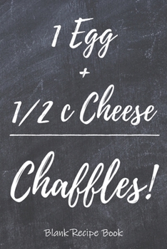 Paperback Chaffles Blank Recipe Book: Template With Space To Write In Your Favorite Chaffle Recipes Paperback Journal 6 x 9 Egg Cheese Chalkboard Design Book