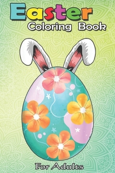 Paperback Easter Coloring Book For Adults: Cute Floral Egg Rabbit Easter s for Women and Girls An Adult Easter Coloring Book For Teens & Adults - Great Gifts wi Book