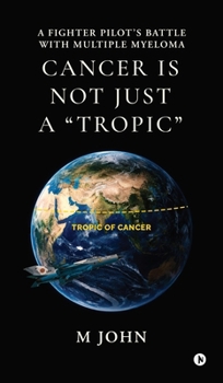 Hardcover Cancer is not just a "Tropic": A Fighter Pilot's Battle with Multiple Myeloma Book