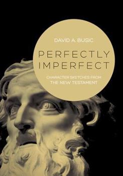 Paperback Perfectly Imperfect: Character Sketches from the New Testament Book