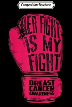 Composition Notebook: Her Fight Is My Fight Breast Cancer Awareness Gift Journal/Notebook Blank Lined Ruled 6x9 100 Pages