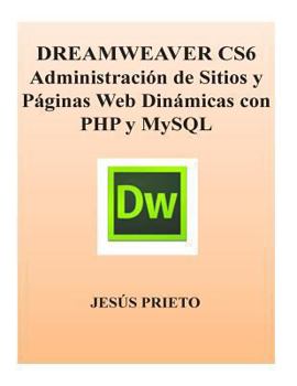 Paperback Dreamweaver Cs6 Administracion de Sitios Y Paginas Web Dinamicas Con PHP Y MySQL [Spanish] Book