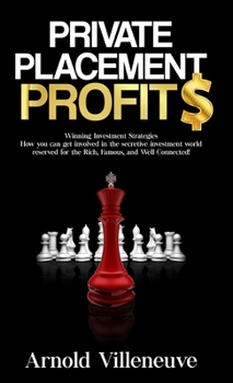 Hardcover Private Placement Profits: How you can participate in the secretive investment world reserved for the Rich, Famous, and Well Connected! Book