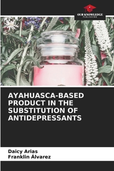 Paperback Ayahuasca-Based Product in the Substitution of Antidepressants Book