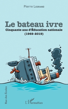 Le bateau ivre: Cinquante ans d'Education nationale (1969-2019) (Rue Des Écoles) (French Edition)