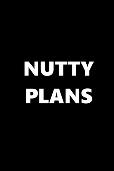 Paperback 2020 Daily Planner Funny Humorous Nutty Plans 388 Pages: 2020 Planners Calendars Organizers Datebooks Appointment Books Agendas Book