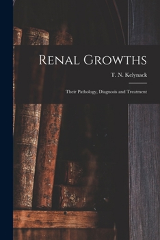 Paperback Renal Growths [electronic Resource]: Their Pathology, Diagnosis and Treatment Book