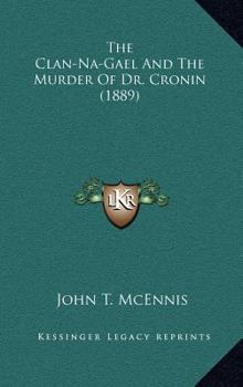 Hardcover The Clan-Na-Gael And The Murder Of Dr. Cronin (1889) Book
