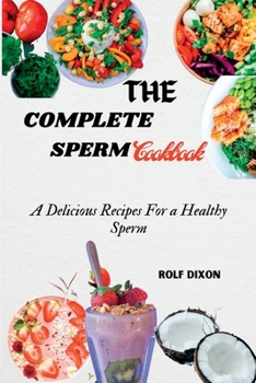 Paperback The Complete Sperm Cookbook: A Delicious Recipes For a Healthy Sperm Book
