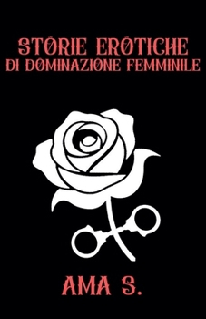 Storie erotiche di Dominazione Femminile (Italian Edition)