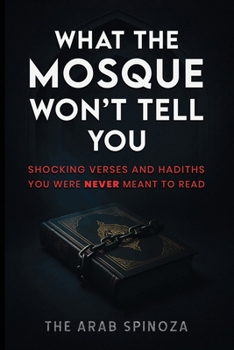 What the Mosque Won’t Tell You: Shocking Verses and Hadiths You Were Never Meant to Read