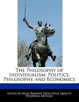 Paperback The Philosophy of Individualism: Politics, Philosophy, and Economics Book