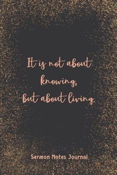 Paperback It Is Not About Knowing, But About Living Sermon Notes Journal: Write Down Prayer Requests Praise & Worship The Homily of The Catholic Mass Religious Book