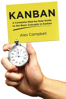 Paperback Kanban: A Complete Step-by-Step Guide to the Basic Concepts in Kanban Book