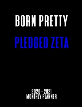 Paperback Born Pretty Pledged Zeta 2020 - 2021 Monthly Planner: January 2020 - December 2021 - Dated With Year At A Glance (Zeta Phi Beta) Book