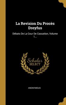 Hardcover La Revision Du Proc?s Dreyfus: D?bats De La Cour De Cassation, Volume 1... [French] Book