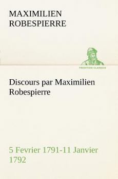 Paperback Discours par Maximilien Robespierre - 5 Fevrier 1791-11 Janvier 1792 [French] Book