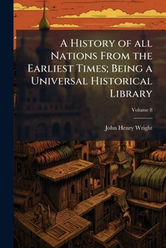 Paperback A History of all Nations From the Earliest Times; Being a Universal Historical Library; Volume 8 Book
