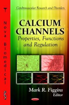 Hardcover Calcium Channels: Properties, Functions and Regulation (Cerebrovascular Research and Disorders: Physiology-laboratory and Clinical Research) Book
