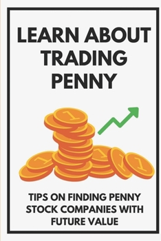 Paperback Learn About Trading Penny: Tips On Finding Penny Stock Companies With Future Value: Opening Penny Account Book