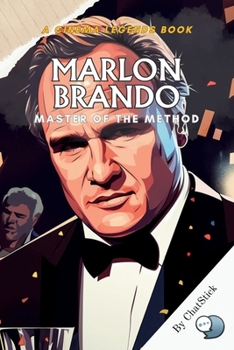 Paperback Marlon Brando: Master of the Method: Unveiling the Legend: The Life, Art, and Influence of Cinema's Greatest Method Actor Book
