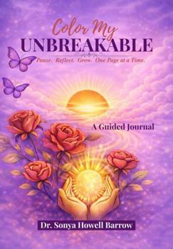 Paperback Color My UNBREAKABLE: Pause. Reflect. Grow. One Page at a Time. A Guided Journal Book