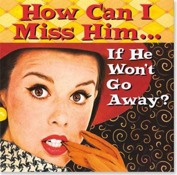 Hardcover How Can I Miss Him... If He Won't Go Away? (Keepsake Series) Book