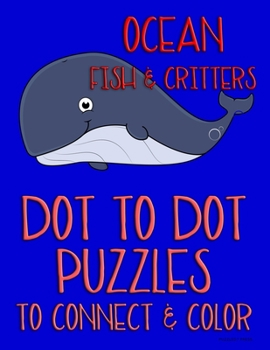 Paperback Ocean Fish & Critters: Dot to Dot Puzzles to Connect & Color: Fun Activity for Kids Ages 4 to 10 Book