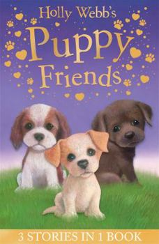 Holly Webb's Puppy Friends: Timmy in Trouble, Buttons the Runaway Puppy, Harry the Homeless Puppy - Book  of the Animal Stories