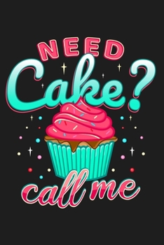 Paperback Need Cake? Call Me: Lined Journal Notebook for Cake Decorator Small Business Owners, Cupcake Makers, Bakers, Women Who Bake Cakes Book