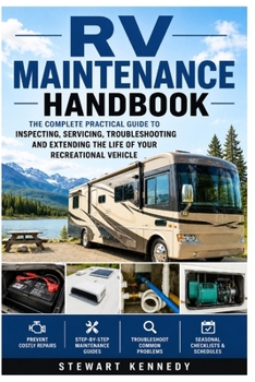RV Maintenance Handbook: The Complete Practical Guide to Inspecting, Servicing, Troubleshooting and Extending the Life of Your Recreational Vehicle ... and Essential Skills for Everyday Makers)