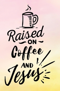 Paperback Daily Gratitude Journal: Raised On Coffee And Jesus - Daily and Weekly Reflection - Positive Mindset Notebook - Cultivate Happiness Diary - Wom Book