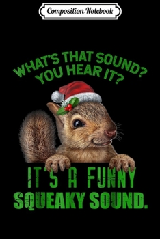 Paperback Composition Notebook: That Sound Funny Squeaky Sound Christmas Squirrel Journal/Notebook Blank Lined Ruled 6x9 100 Pages Book