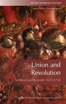 Hardcover Union and Revolution: Scotland and Beyond, 1625-1745 Book