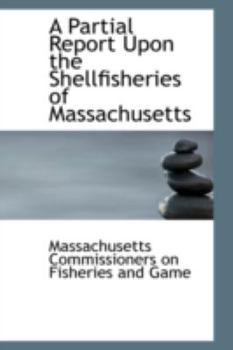 Paperback A Partial Report Upon the Shellfisheries of Massachusetts Book