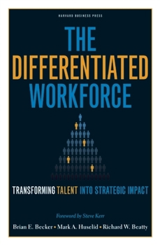 Hardcover The Differentiated Workforce: Translating Talent Into Strategic Impact Book