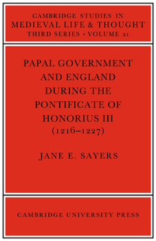 Papal Government and England during the Pontificate of Honorius III (1216-1227) (Cambridge Studies in Medieval Life and Thought: Third Series) - Book  of the Cambridge Studies in Medieval Life and Thought: Third Series