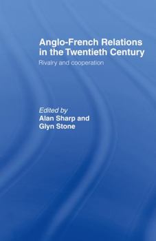 Hardcover Anglo-French Relations in the Twentieth Century: Rivalry and Cooperation Book