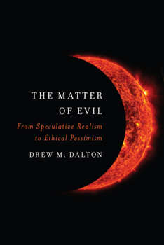 Hardcover The Matter of Evil: From Speculative Realism to Ethical Pessimism Book