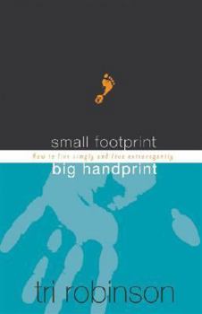 Paperback Small Footprint, Big Handprint: How to Live Simply and Love Extravagantly Book