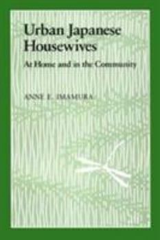 Urban Japanese Housewives: At Home and in the Community - Book  of the Studies of the Weatherhead East Asian Institute, Columbia University