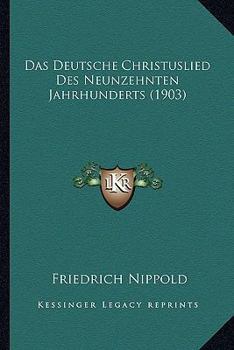 Paperback Das Deutsche Christuslied Des Neunzehnten Jahrhunderts (1903) [German] Book