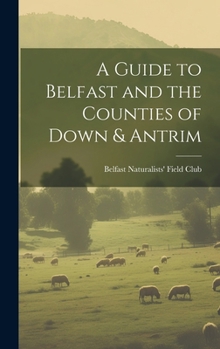 A Guide to Belfast and the Counties of Down & Antrim
