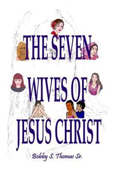 Paperback The Seven Wives of Jesus Christ Book